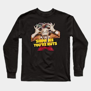 Show me you're nuts Long Sleeve T-Shirt